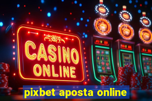 pixbet aposta online